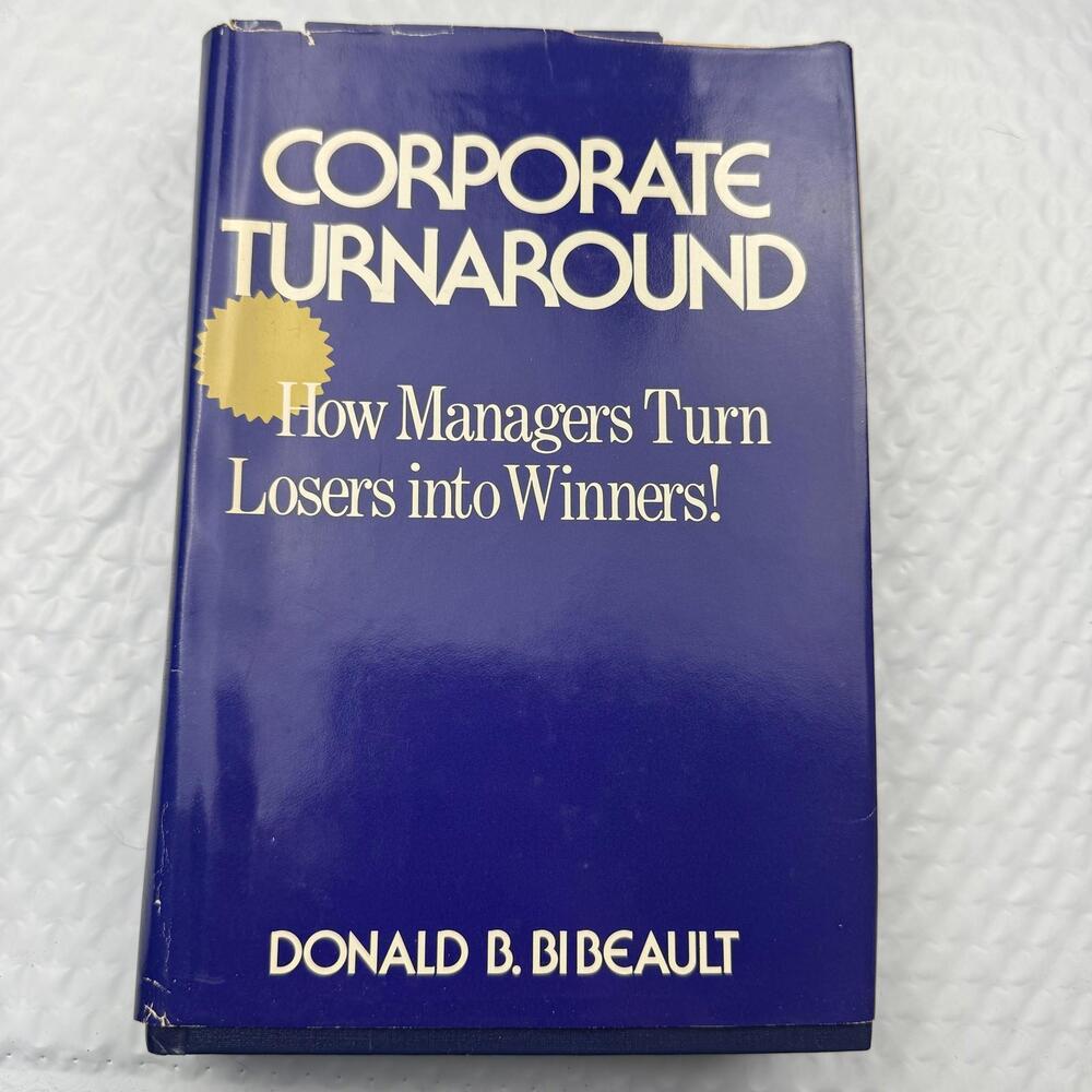 Corporate Turnaround: How Managers Turn Losers into Winners